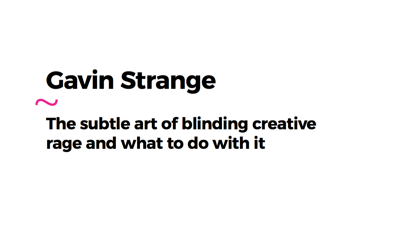 The subtle art of blinding creative rage and what to do with it