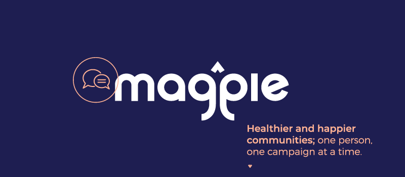 Magpie: Healthier and happier communities; one person, one campaign at a time.